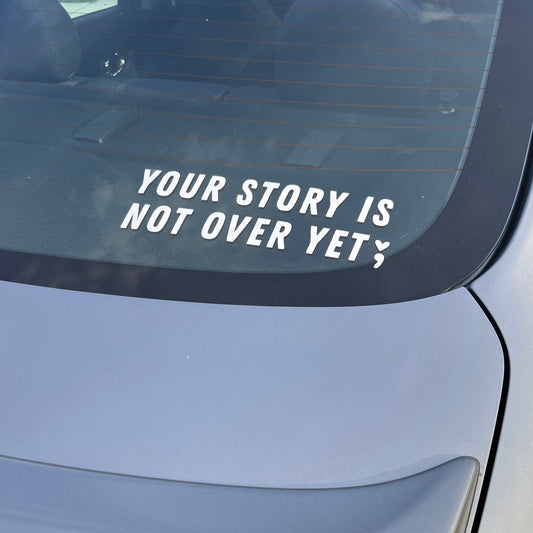 Your Story Is Not Over Yet Car Decal