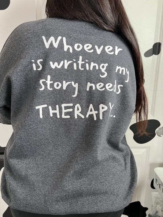 Whoever Is Writing My Story Needs Therapy Crewneck