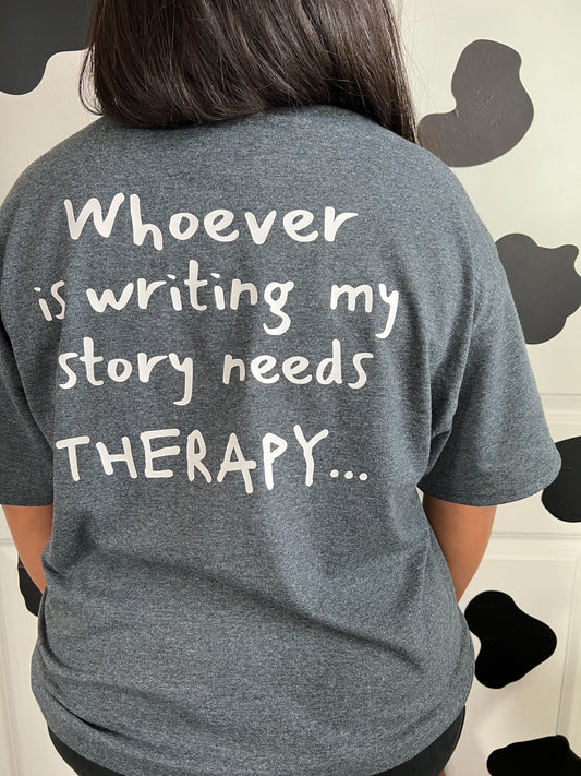 Whoever Is Writing My Story Needs Therapy Shirt